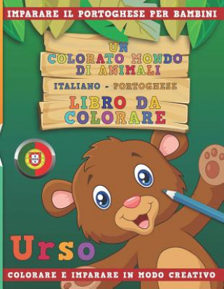 Kniha Un Colorato Mondo Di Animali - Italiano-Portoghese - Libro Da Colorare. Imparare Il Portoghese Per Bambini. Colorare E Imparare in Modo Creativo. Nerdmediait