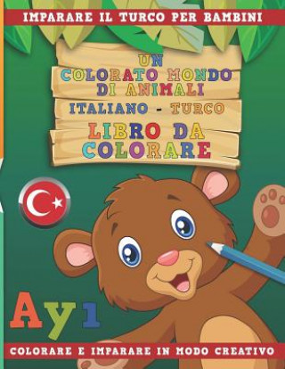 Książka Un Colorato Mondo Di Animali - Italiano-Turco - Libro Da Colorare. Imparare Il Turco Per Bambini. Colorare E Imparare in Modo Creativo. Nerdmediait