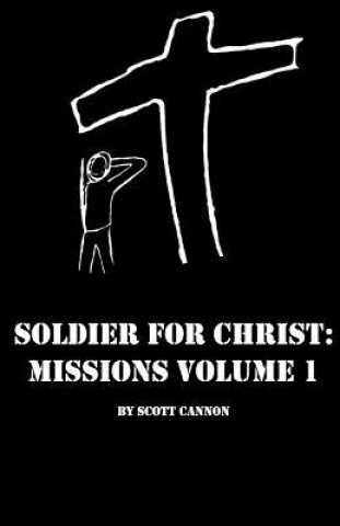 Kniha Soldier for Christ: Missions Volume 1 Scott Cannon