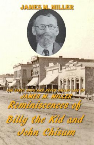 Könyv The Early Days & Pecos Valley Life of James M. Miller: Reminiscences of Billy the Kid and John Chisum Carrie Ann Houghtaling
