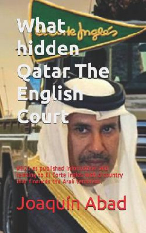 Książka What Hidden Qatar the English Court: Mil21.Es Published Information and Relating to El Corte Ingles with a Country That Finances the Arab Terrorism. Joaqu Abad