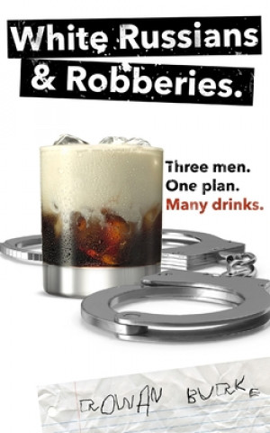 Knjiga White Russians and Robberies: Three men, one plan, many drinks. Rowan Burke