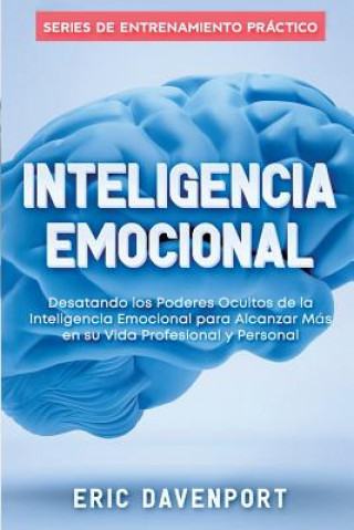 Knjiga Inteligencia Emocional: Desatando Los Poderes Ocultos de la Inteligencia Emocional Para Alcanzar M Eric Davenport
