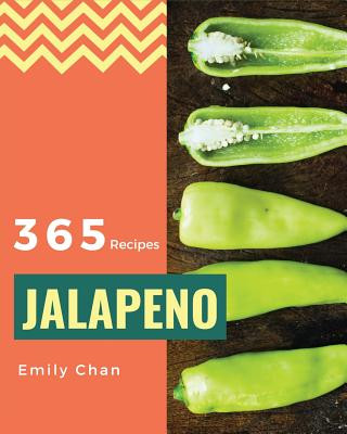 Knjiga Jalapeno Recipes 365: Enjoy 365 Days With Amazing Jalapeno Recipes In Your Own Jalapeno Cookbook! [Book 1] Emily Chan