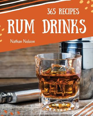 Livre Rum Dinks 365: Enjoy 365 Days with Amazing Rum Drink Recipes in Your Own Rum Drink Cookbook! Nathan Nelson