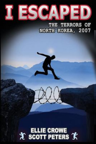 Kniha I Escaped the Terrors of North Korea Scott Peters