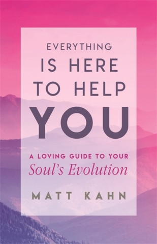 Kniha Everything Is Here to Help You Matt Kahn