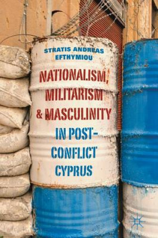 Könyv Nationalism, Militarism and Masculinity in Post-Conflict Cyprus Stratis Andreas Efthymiou