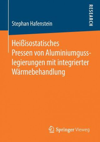 Książka Heissisostatisches Pressen Von Aluminiumgusslegierungen Mit Integrierter Warmebehandlung Stephan Hafenstein