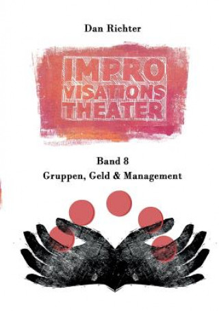 Kniha Improvisationstheater. Gruppen, Geld und Management Dan Richter
