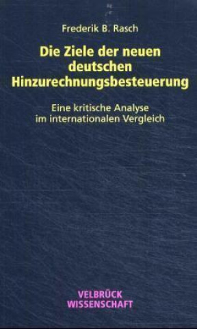 Kniha Die Ziele der neuen deutschen Hinzurechnungsbesteuerung Frederik B. Rasch