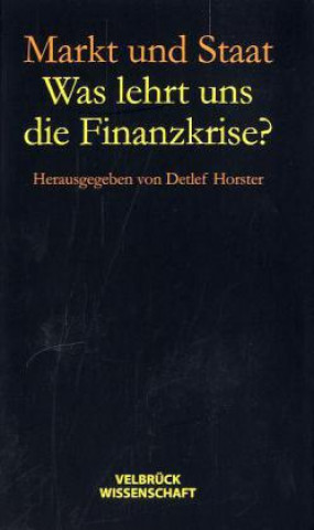 Kniha Markt und Staat - Was lehrt uns die Finanzkrise? Detlef Horster