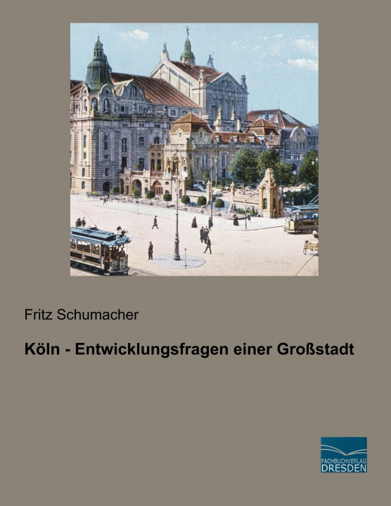 Kniha Köln - Entwicklungsfragen einer Großstadt Fritz Schumacher