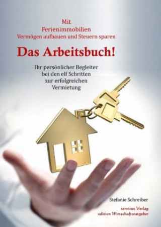 Книга Das Arbeitsbuch! Mit Ferienimmobilien Vermögen aufbauen und Steuern sparen Stefanie Schreiber