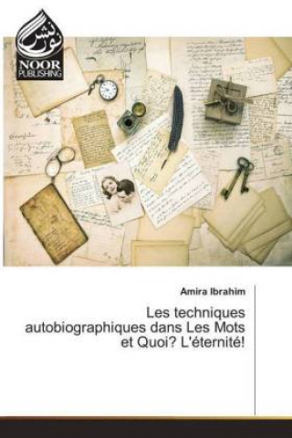 Knjiga Les techniques autobiographiques dans Les Mots et Quoi? L'éternité! Amira Ibrahim