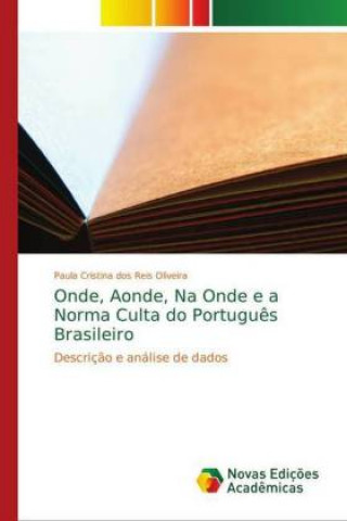 Carte Onde, Aonde, Na Onde e a Norma Culta do Portugues Brasileiro Paula Cristina dos Reis Oliveira