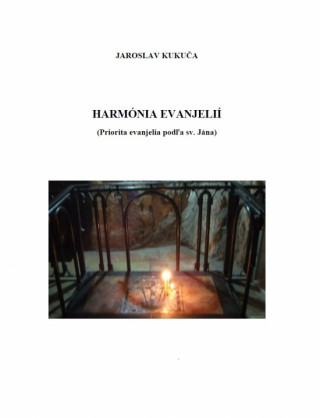 Könyv Harmónia evanjelií (Priorita evanjelia podľa sv. Jána) Jaroslav Kukuča