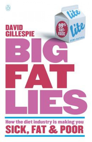 Carte Big Fat Lies: How The Diet Industry Is Making You Sick, Fat& Poor David Gillespie