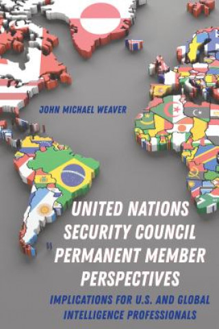 Könyv United Nations Security Council Permanent Member Perspectives John Michael Weaver