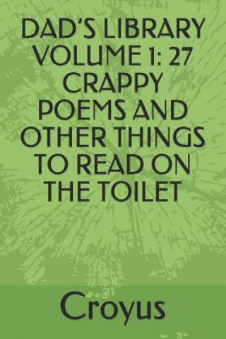 Knjiga Dad's Library Volume 1: 27 Crappy Poems and Other Things to Read on the Toilet Croyus