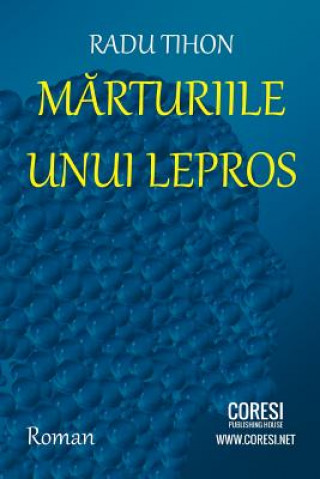 Carte Marturiile Unui Lepros: Roman Radu Constantin Tihon