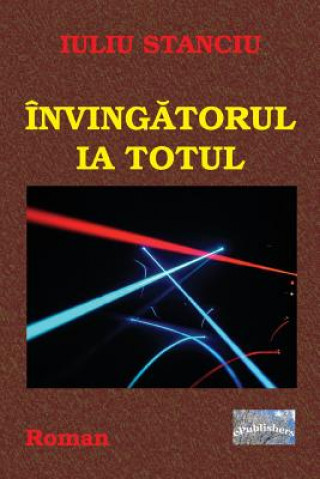 Kniha Invingatorul Ia Totul: Roman Iuliu Stanciu