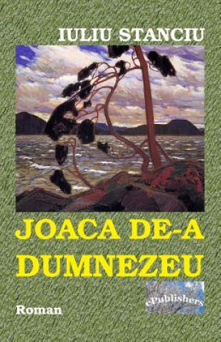 Kniha Joaca De-A Dumnezeu: Roman Iuliu Stanciu