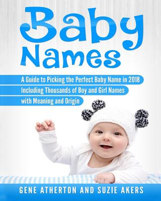 Carte Baby Names: A Guide to Picking the Perfect Baby Name in 2018 Including Thousands of Boy and Girl Names with Meaning and Origin Suzie Akers