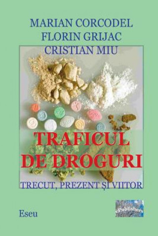 Kniha Traficul de Droguri. Trecut, Prezent, Viitor.: Studiu Marian Corcodel