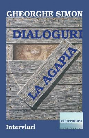 Carte Dialoguri La Agapia: Interviuri Gheorghe Simon