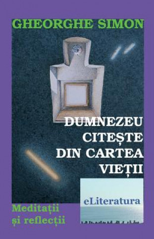 Книга Dumnezeu Citeste Din Cartea Vietii: Meditatii Si Reflectii Gheorghe Simon