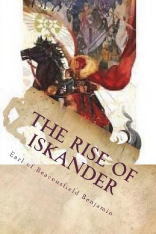 Książka The Rise of Iskander Earl of Beaconsfield Benjamin