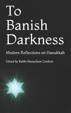 Kniha To Banish Darkness: Modern Reflections on Hanukkah Ruth Messinger