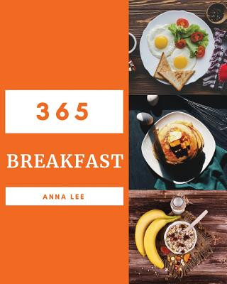 Carte Breakfast 365: Enjoy 365 Days with Amazing Breakfast Recipes in Your Own Breakfast Cookbook! [book 1] Anna Lee