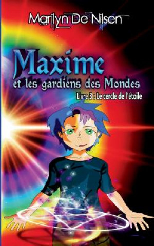 Kniha Maxime et les gardiens des Mondes, livre 3 Marilyn de Nilsen
