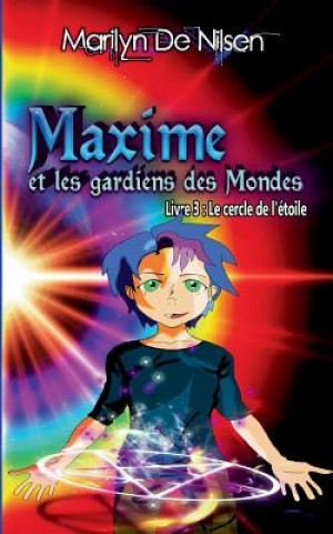 Knjiga Maxime et les gardiens des Mondes, livre 3 Marilyn de Nilsen