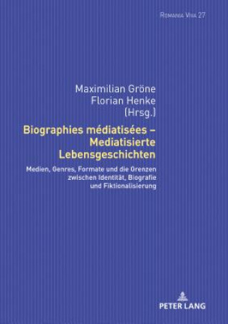 Könyv Biographies Mediatisees - Mediatisierte Lebensgeschichten Maximilian Gröne