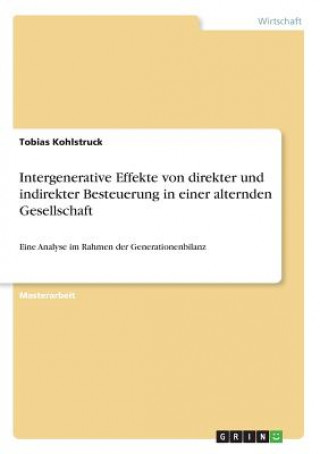 Kniha Intergenerative Effekte von direkter und indirekter Besteuerung in einer alternden Gesellschaft Tobias Kohlstruck