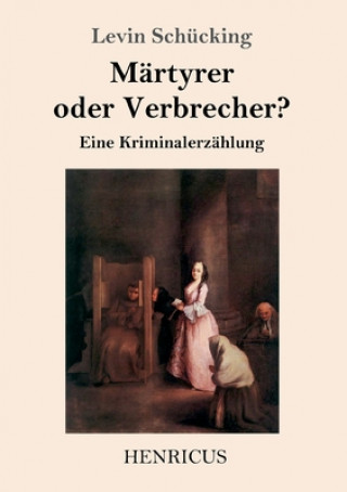 Kniha Martyrer oder Verbrecher? Levin Schücking