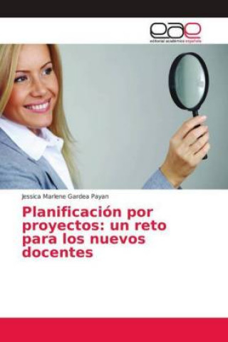 Kniha Planificación por proyectos: un reto para los nuevos docentes Jessica Marlene Gardea Payan