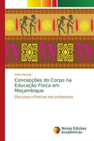 Book Concepcoes do Corpo na Educacao Fisica em Mocambique Pedro Pessula