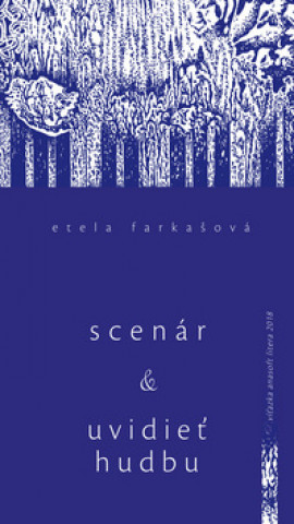 Könyv Scenár a Uvidieť hudbu a iné eseje Etela Farkašová