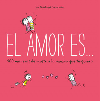Könyv EL AMOR ES... 500 MANERAS DE MOSTRAR LO MUCHO QUE TE QUIERO LISA SWERLING