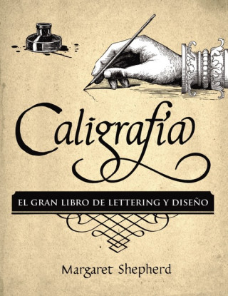 Carte CALIGRAFÍA. EL GRAN LIBRO DE LETTERING Y DISEÑO MARGARET SHEPHERD
