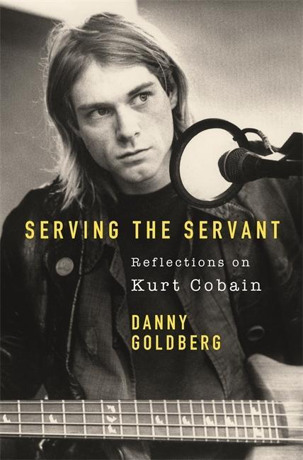 Книга Serving The Servant: Remembering Kurt Cobain Danny Goldberg
