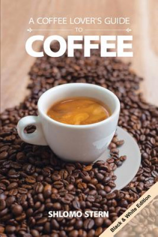 Könyv A Coffee Lover`s Guide to Coffee - B&w Edition Shlomo Stern