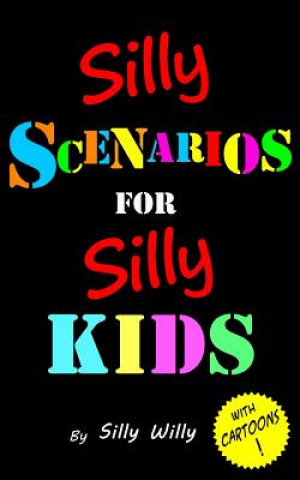 Carte Silly Scenarios for Silly Kids (Children's Would you Rather Game Book) Silly Willy