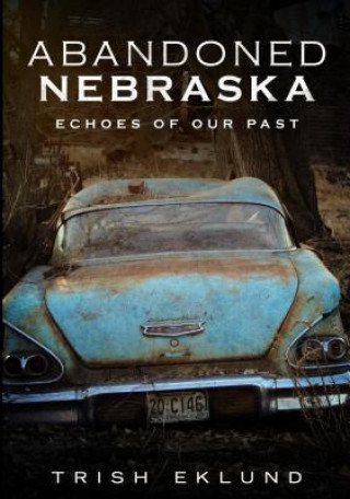 Book Abandoned Nebraska Trish Eklund