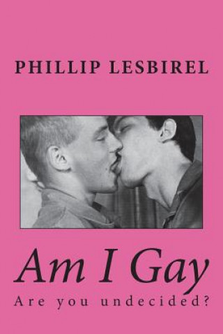 Könyv Am I Gay: Are you undecided? Phillip Lesbirel