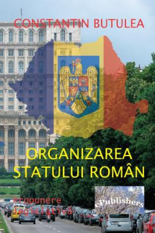 Kniha Organizarea Statului Roman: Propunere Legislativa Constantin Butulea